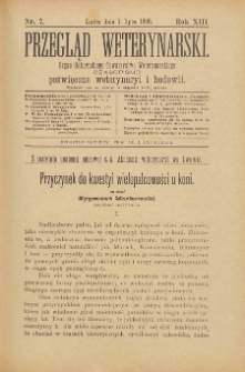 Przegląd Weterynarski : organ Galicyjskiego Towarzystwa Weterynarskiego : czasopismo poświęcone weterynaryi i hodowli, 1898 R. 13, nr 7