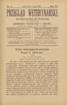 Przegląd Weterynarski : organ Galicyjskiego Towarzystwa Weterynarskiego : czasopismo poświęcone weterynaryi i hodowli, 1900 R. 15, nr 5