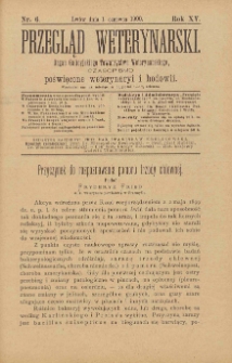 Przegląd Weterynarski : organ Galicyjskiego Towarzystwa Weterynarskiego : czasopismo poświęcone weterynaryi i hodowli, 1900 R. 15, nr 6