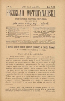 Przegląd Weterynarski : organ Galicyjskiego Towarzystwa Weterynarskiego : czasopismo poświęcone weterynaryi i hodowli, 1901 R. 16, nr 5