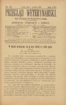 Przegląd Weterynarski : organ Galicyjskiego Towarzystwa Weterynarskiego : czasopismo poświęcone weterynaryi i hodowli, 1901 R. 16, nr 12