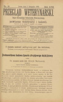 Przegląd Weterynarski : organ Galicyjskiego Towarzystwa Weterynarskiego : czasopismo poświęcone weterynaryi i hodowli, 1902 R. 17, nr 11