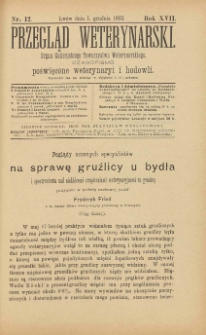 Przegląd Weterynarski : organ Galicyjskiego Towarzystwa Weterynarskiego : czasopismo poświęcone weterynaryi i hodowli, 1902 R. 17, nr 12