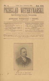 Przegląd Weterynarski : organ Galicyjskiego Towarzystwa Weterynarskiego : czasopismo poświęcone weterynaryi i hodowli, 1904 R. 19, nr 4