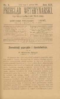 Przegląd Weterynarski : organ Galicyjskiego Towarzystwa Weterynarskiego : czasopismo poświęcone weterynaryi i hodowli, 1904 R. 19, nr 6