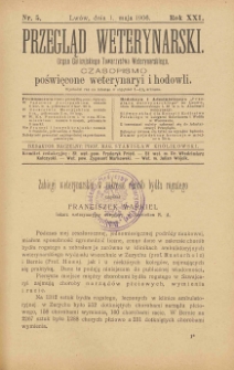 Przegląd Weterynarski : organ Galicyjskiego Towarzystwa Weterynarskiego : czasopismo poświęcone weterynaryi i hodowli, 1906 R. 21, nr 5