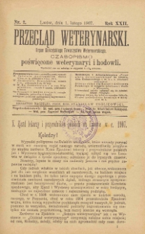 Przegląd Weterynarski : organ Galicyjskiego Towarzystwa Weterynarskiego : czasopismo poświęcone weterynaryi i hodowli, 1907 R. 22, nr 2