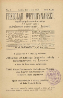 Przegląd Weterynarski : organ Galicyjskiego Towarzystwa Weterynarskiego : czasopismo poświęcone weterynaryi i hodowli, 1907 R. 22, nr 7