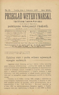 Przegląd Weterynarski : organ Galicyjskiego Towarzystwa Weterynarskiego : czasopismo poświęcone weterynaryi i hodowli, 1907 R. 22, nr 11