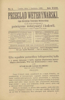 Przegląd Weterynarski : organ Galicyjskiego Towarzystwa Weterynarskiego : czasopismo poświęcone weterynaryi i hodowli, 1908 R. 23, nr 4
