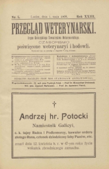Przegląd Weterynarski : organ Galicyjskiego Towarzystwa Weterynarskiego : czasopismo poświęcone weterynaryi i hodowli, 1908 R. 23, nr 5