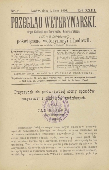Przegląd Weterynarski : organ Galicyjskiego Towarzystwa Weterynarskiego : czasopismo poświęcone weterynaryi i hodowli, 1908 R. 23, nr 7