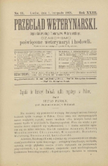 Przegląd Weterynarski : organ Galicyjskiego Towarzystwa Weterynarskiego : czasopismo poświęcone weterynaryi i hodowli, 1908 R. 23, nr 11