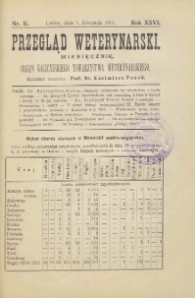 Przegląd Weterynarski : miesięcznik : organ Galicyjskiego Towarzystwa Weterynarskiego, 1911 R. 26, nr 11