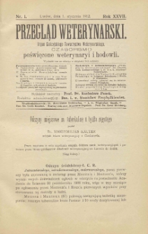 Przegląd Weterynarski : organ Galicyjskiego Towarzystwa Weterynarskiego : czasopismo poświęcone weterynaryi i hodowli, 1912 R. 27, nr 1