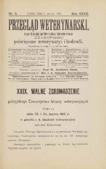 Przegląd Weterynarski : organ Galicyjskiego Towarzystwa Weterynarskiego : czasopismo poświęcone weterynaryi i hodowli, 1912 R. 27, nr 3