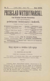 Przegląd Weterynarski : organ Galicyjskiego Towarzystwa Weterynarskiego : czasopismo poświęcone weterynaryi i hodowli, 1912 R. 27, nr 5
