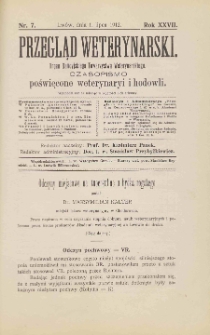 Przegląd Weterynarski : organ Galicyjskiego Towarzystwa Weterynarskiego : czasopismo poświęcone weterynaryi i hodowli, 1912 R. 27, nr 7