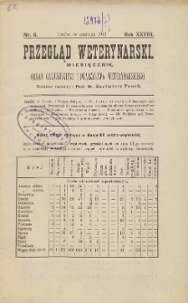 Przegląd Weterynarski : miesięcznik : organ Galicyjskiego Towarzystwa Weterynarskiego, 1913 R. 28, nr 6