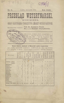 Przegląd Weterynarski : miesięcznik : organ Galicyjskiego Towarzystwa Weterynarskiego, 1914 R. 29, nr 4
