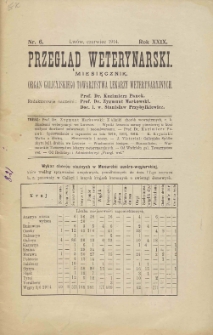 Przegląd Weterynarski : miesięcznik : organ Galicyjskiego Towarzystwa Weterynarskiego, 1914 R. 29, nr 6