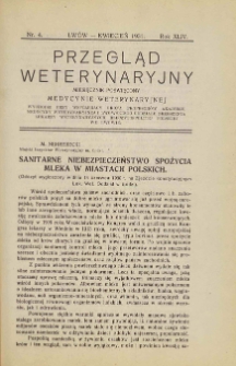 Przegląd Weterynaryjny : miesięcznik poświęcony medycynie weterynaryjnej : wychodzi przy współpracy grona profesorów Akademji Medycyny Weterynaryjnej i Lwowskiego Oddziału Zrzeszenia Lekarzy Weterynaryjnych Rzeczypospolitej Polskiej we Lwowie, 1931 R. 44, nr 4