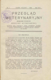 Przegląd Weterynaryjny : miesięcznik poświęcony medycynie weterynaryjnej : wychodzi przy współpracy grona profesorów Akademji Medycyny Weterynaryjnej i Lwowskiego Oddziału Zrzeszenia Lekarzy Weterynaryjnych Rzeczypospolitej Polskiej we Lwowie, 1932 R. 45, nr 1