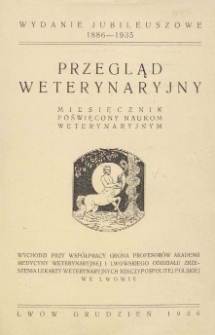 Przegląd Weterynaryjny : miesięcznik poświęcony medycynie weterynaryjnej : wychodzi przy współpracy grona profesorów Akademii Medycyny Weterynaryjnej i Lwowskiego Oddziału Zrzeszenia Lekarzy Weterynaryjnych Rzeczypospolitej Polskiej we Lwowie, 1936. Wydanie jubileuszowe 1886-1935
