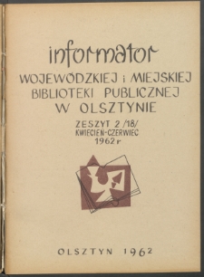 Informator Wojewódzkiej i Miejskiej Biblioteki Publicznej w Olsztynie, 1962, z. 2