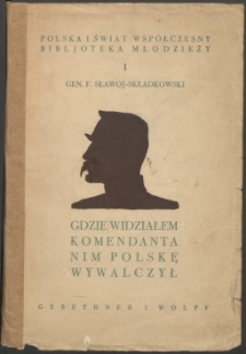 Gdzie widziałem Komendanta nim Polskę wywalczył