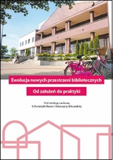 Ewolucja nowych przestrzeni bibliotecznych : od założeń do praktyki
